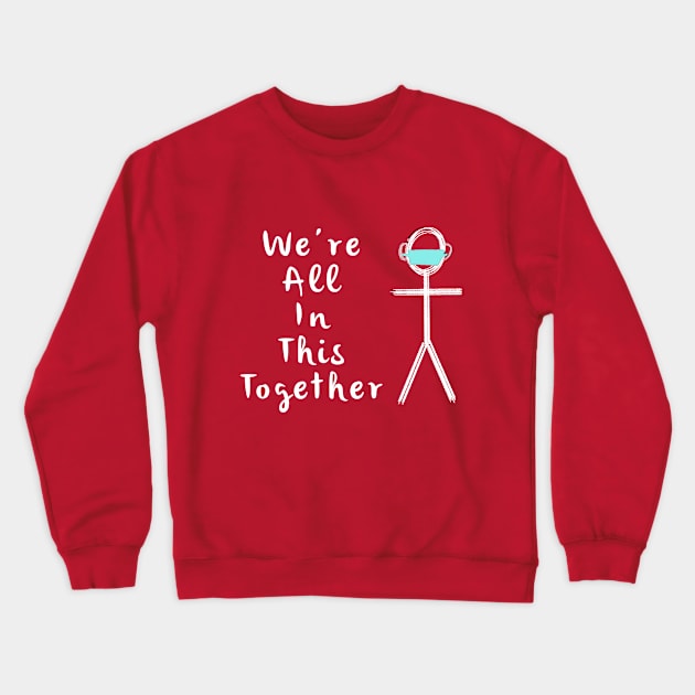 Were All In This Together Covid 19 Crewneck Sweatshirt by EmmaFifield